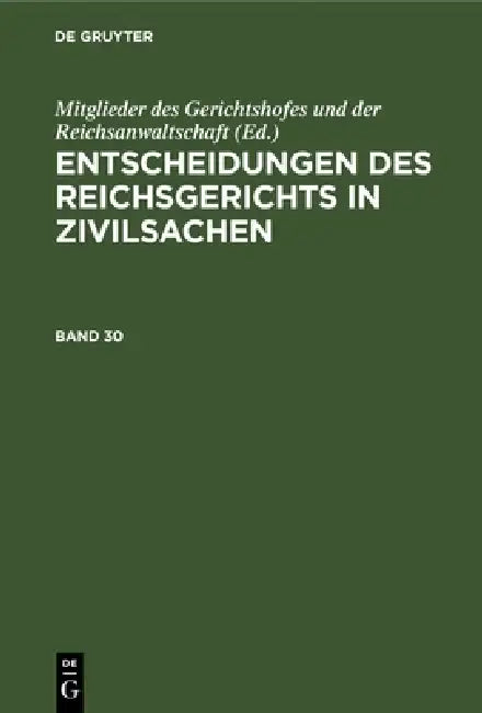 Entscheidungen Des Reichsgerichts in Zivilsachen. Band 30 (English, Mitglieder Des Gerichtshofes Und Der Rei) - Image 1 - BookBajar