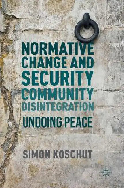 Buy Normative Change and Security Community Disintegration (English, Simon Koschut) Online at Best Price - BookBajar