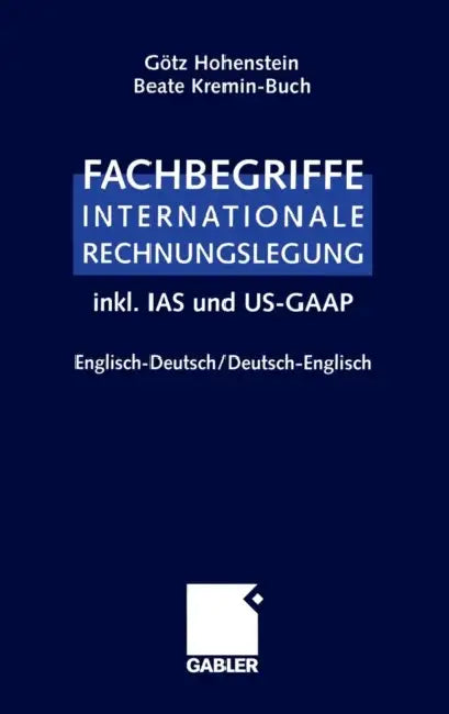 Buy Fachbegriffe Internationale Rechnungslegung/Glossary of International Accounting Terms (English, Götz Hohenstein | Beate Kremin-Buch) Online at Best Price - BookBajar