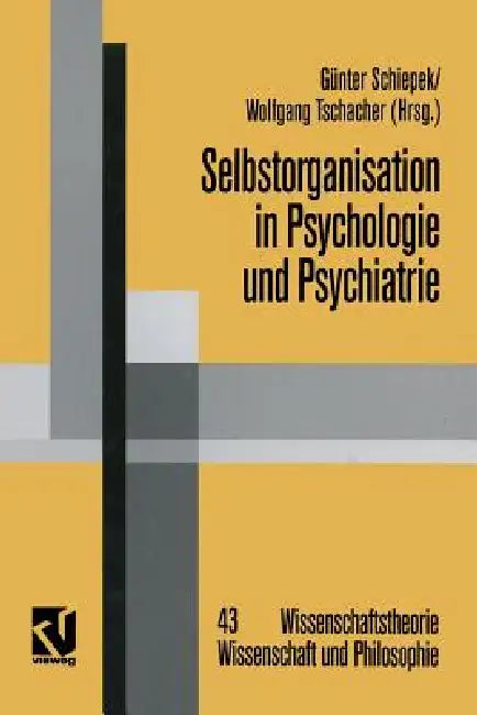 Selbstorganisation in Psychologie Und Psychiatrie (English, Günter Schiepek | Wolfgang Tschacher) - Image 1 - BookBajar