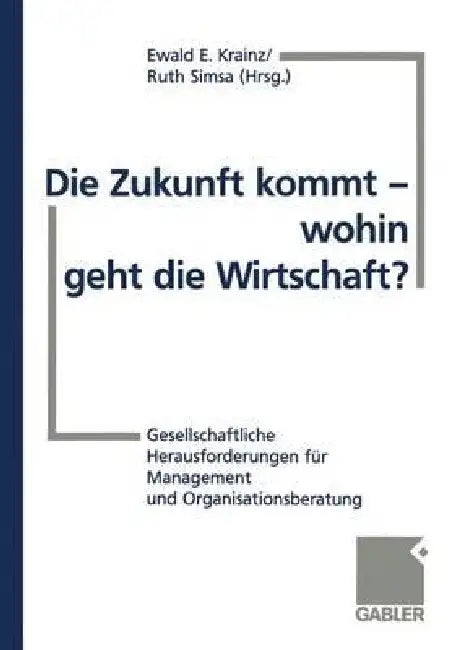 Buy Die Zukunft Kommt -- Wohin Geht Die Wirtschaft? (English, Ewald E. Krainz | Ruth Simsa) Online at Best Price - BookBajar