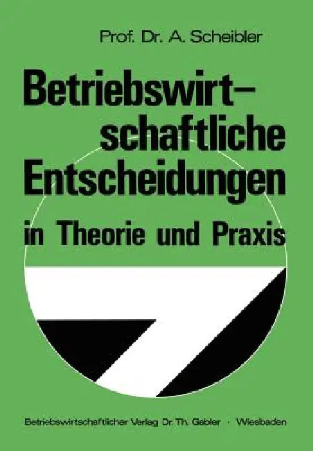 Betriebswirtschaftliche Entscheidungen in Theorie Und PRAXIS (English, Albert Scheibler) - Image 1 - BookBajar