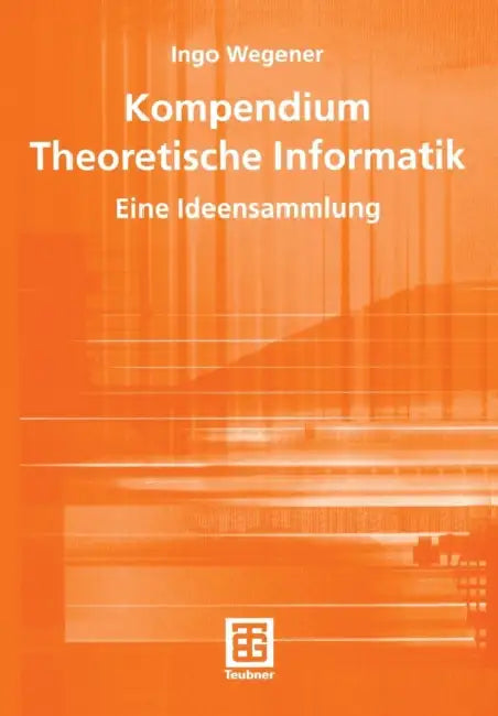 Buy Kompendium Theoretische Informatik -- Eine Ideensammlung (English, Ingo Wegener) Online at Best Price - BookBajar