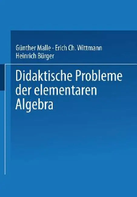 Buy Didaktische Probleme Der Elementaren Algebra (English, Günther Malle | Erich Christian Wittmann | Heinrich Bürger) Online at Best Price - BookBajar