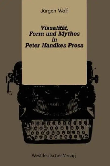 Visualität, Form Und Mythos in Peter Handkes Prosa (English, Jürgen Wolf) - Image 1 - BookBajar
