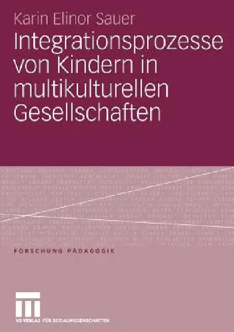 Buy Integrationsprozesse Von Kindern in Multikulturellen Gesellschaften (English, Karin Elinor Sauer) Online at Best Price - BookBajar