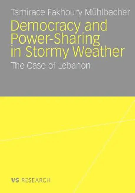 Buy Democratisation and Power-Sharing in Stormy Weather (English, Tamirace Fakhoury Mühlbacher) Online at Best Price - BookBajar