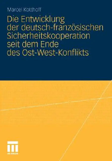 Buy Die Entwicklung Der Deutsch-Französischen Sicherheitskooperation Seit Dem Ende Des Ost-West-Konflikt (English, Marcel Kotthoff) Online at Best Price - BookBajar