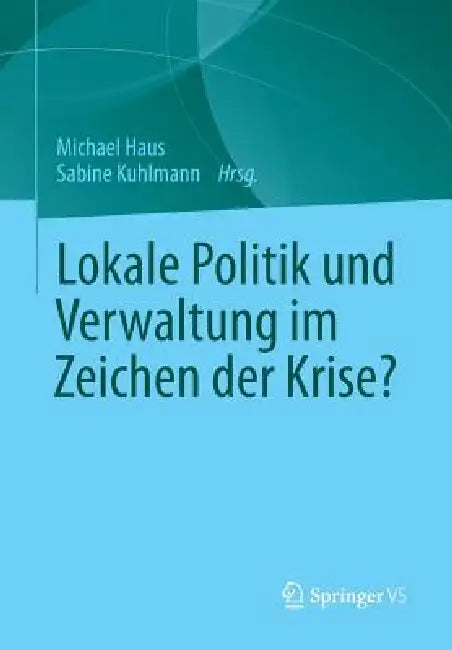 Buy Lokale Politik Und Verwaltung Im Zeichen Der Krise? (English, Michael Haus | Sabine Kuhlmann) Online at Best Price - BookBajar
