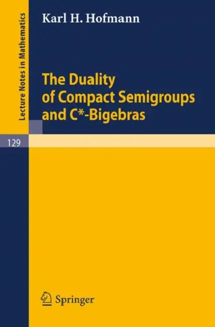 Buy The Duality of Compact Semigroups and C*-Bigebras (English, Karl H. Hofmann) Online at Best Price - BookBajar