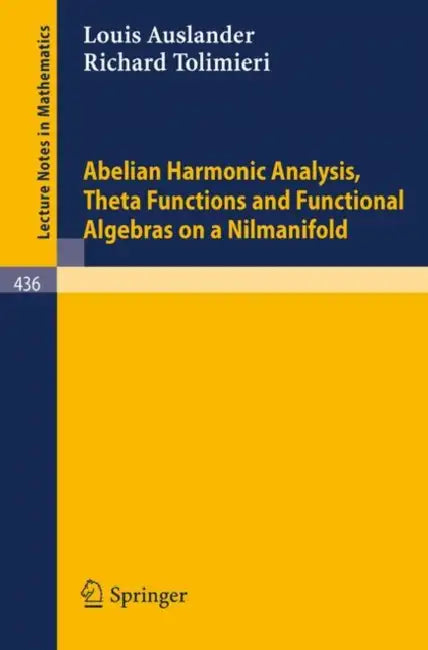 Buy Abelian Harmonic Analysis, Theta Functions and Functional Algebras on a Nilmanifold (English, L. Auslander | R. Tolimieri) Online at Best Price - BookBajar