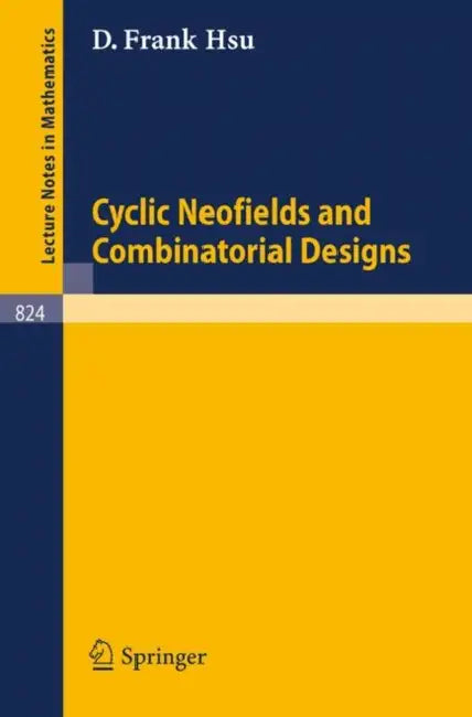 Buy Cyclic Neofields and Combinatorial Designs (English, D. F. Hsu) Online at Best Price - BookBajar