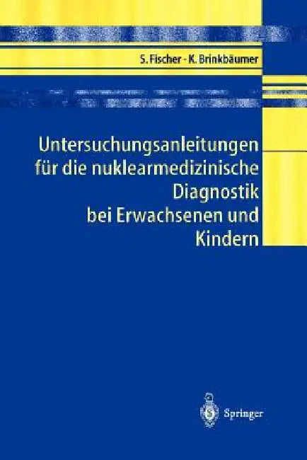 Buy Untersuchungsanleitungen Für Die Nuklearmedizinische Diagnostik Bei Erwachsenen Und Kindern (English, Sibylle Fischer | Kirsten Brinkbäumer) Online at Best Price - BookBajar