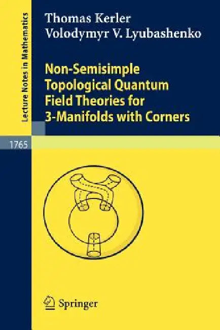 Non-Semisimple Topological Quantum Field Theories for 3-Manifolds with Corners (English, Thomas Kerler | Volodymyr V. Lyubashenko) - Image 1 - BookBajar