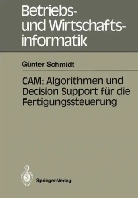 Buy Cam: Algorithmen Und Decision Support Für Die Fertigungssteuerung (English, Günter Schmidt) Online at Best Price - BookBajar