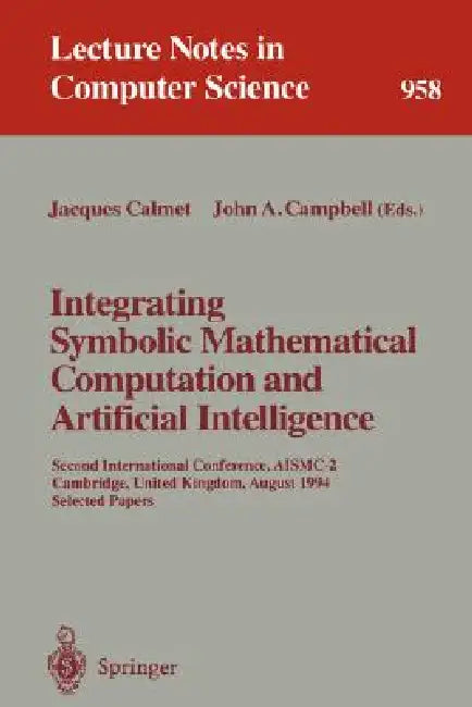 Integrating Symbolic Mathematical Computation and Artificial Intelligence (English, Jacques Calmet | John A. Campbell) - Image 1 - BookBajar