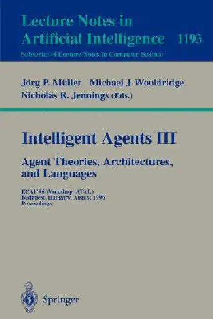 Buy Intelligent Agents III. Agent Theories, Architectures, and Languages (English, Jörg Müller | Michael J. Wooldridge | Nicholas R. Jennings) Online at Best Price - BookBajar