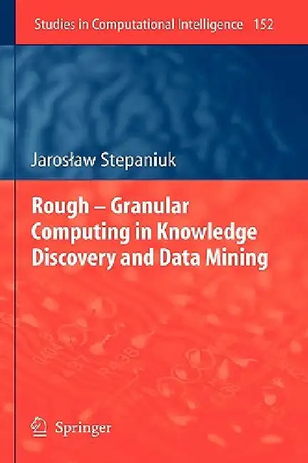 Buy Rough - Granular Computing in Knowledge Discovery and Data Mining (English, J. Stepaniuk) Online at Best Price - BookBajar