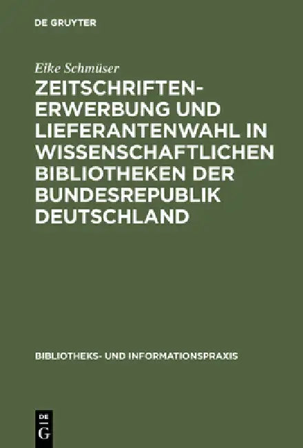 Buy Zeitschriftenerwerbung und Lieferantenwahl in wissenschaftlichen Bibliotheken der Bundesrepublik Deu (English, Eike Schmüser) Online at Best Price - BookBajar