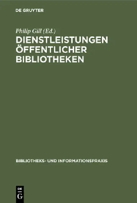 Buy Dienstleistungen Öffentlicher Bibliotheken (English, Sektion Öffentliche Bibliotheken 2001 | Philip Gill | Arbeitsgruppe) Online at Best Price - BookBajar
