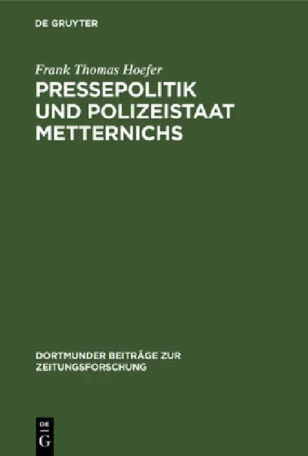 Buy Pressepolitik und Polizeistaat Metternichs (English, Frank Thomas Hoefer) Online at Best Price - BookBajar