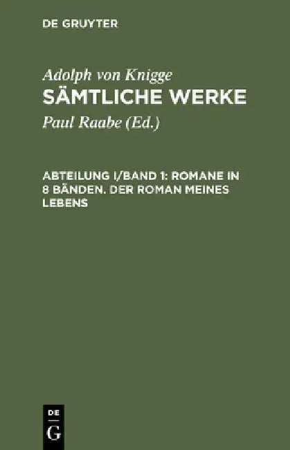 Buy Sämtliche Werke, Abteilung I/Band 1, Romane in 8 Bänden. Der Roman meines Lebens (English, Paul Raabe | Adolph Von Knigge) Online at Best Price - BookBajar