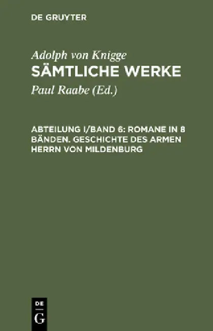Buy Sämtliche Werke, Abteilung I/Band 6, Romane in 8 Bänden. Geschichte des armen Herrn von Mildenburg (English, Paul Raabe | Adolph Von Knigge) Online at Best Price - BookBajar