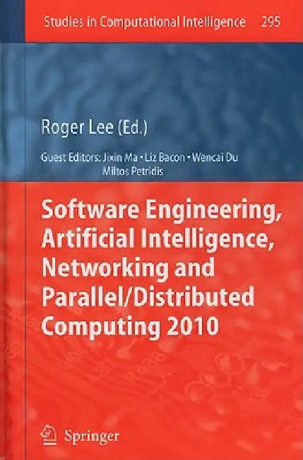 Buy Software Engineering, Artificial Intelligence, Networking and Parallel/Distributed Computing 2010 (English, Roger Lee | Liz Bacon | Wencai Du) Online at Best Price - BookBajar