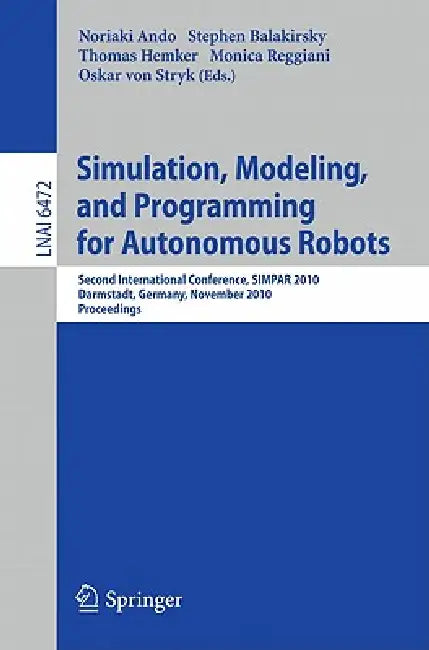 Buy Simulation, Modeling, and Programming for Autonomous Robots (English, Noriako Ando | Stephen Balakirsky | Thomas Hemker) Online at Best Price - BookBajar