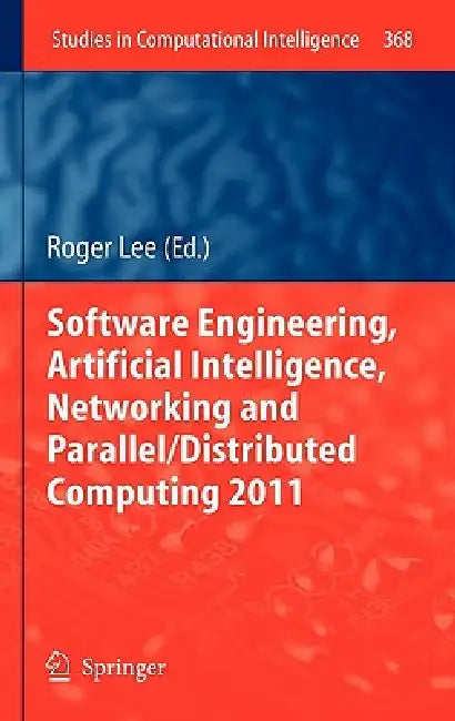 Buy Software Engineering, Artificial Intelligence, Networking and Parallel/Distributed Computing 2011 (English, Roger Lee) Online at Best Price - BookBajar
