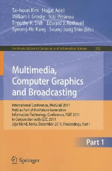 Buy Multimedia, Computer Graphics and Broadcasting (English, Tai-hoon Kim | Hojjat Adeli | William I. Grosky) Online at Best Price - BookBajar