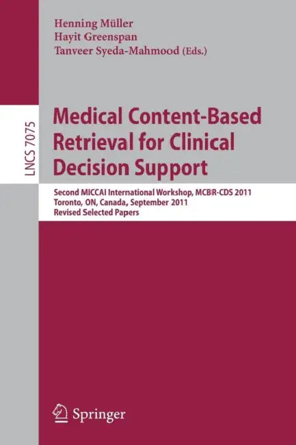 Medical Content-Based Retrieval for Clinical Decision Support (English, Henning Mueller | Hayit Greenspan | Tanveer Syeda-Mahmood) - Image 1 - BookBajar