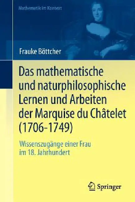 Buy Das Mathematische Und Naturphilosophische Lernen Und Arbeiten Der Marquise Du Châtelet (1706-1749) (English, Frauke Böttcher) Online at Best Price - BookBajar