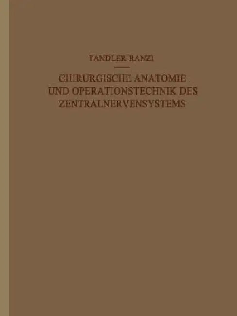 Buy Chirurgische Anatomie Und Operationstechnik Des Zentralnervensystems (English, J. Tandler | E. Ranzi) Online at Best Price - BookBajar