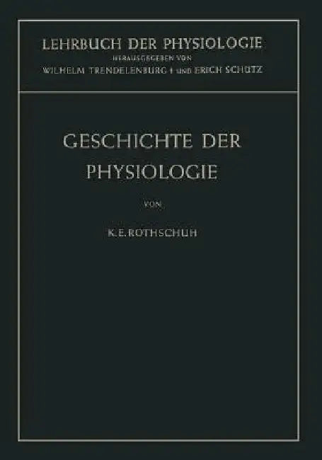 Buy Geschichte Der Physiologie (English, Karl E. Rothschuh | Wilhelm Trendelenburg | Erich Schütz) Online at Best Price - BookBajar