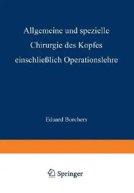 Buy Allgemeine Und Spezielle Chirurgie Des Kopfes Einschliesslich Operationslehre Unter Besonderer Berüc (English, Eduard Borchers) Online at Best Price - BookBajar