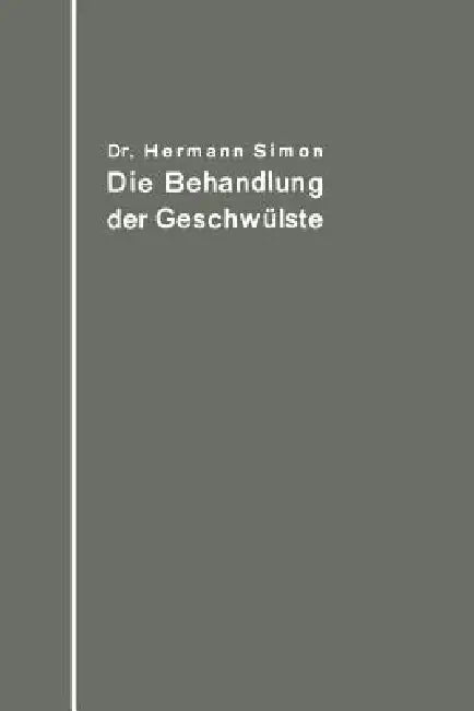 Buy Die Behandlung Der Geschwülste Nach Dem Gegenwärtigen Stande Und Den Ergebnissen Der Experimentellen (English, Hermann Simon) Online at Best Price - BookBajar
