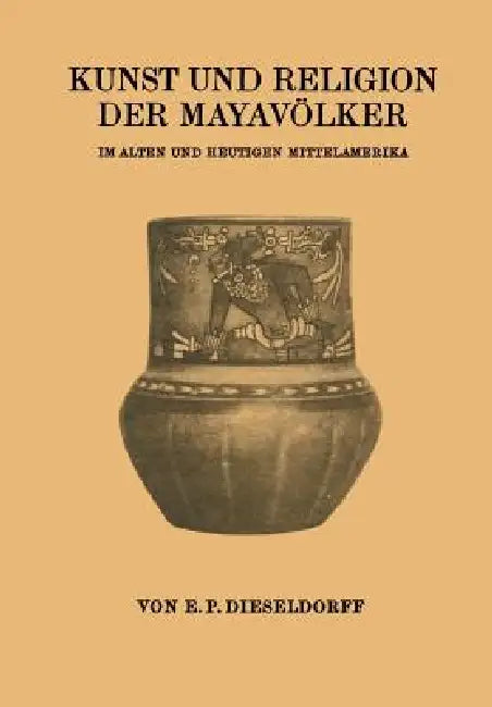 Buy Kunst Und Religion Der Mayavölker (English, E. P. Dieseldorf) Online at Best Price - BookBajar