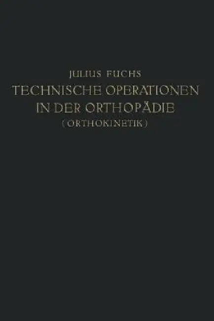 Buy Technische Operationen in Der Orthopädie (Orthokinetik) (English, Julius Fuchs) Online at Best Price - BookBajar
