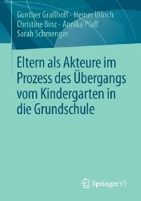 Buy Eltern ALS Akteure Im Prozess Des Übergangs Vom Kindergarten in Die Grundschule (English, Gunther Graßhoff | Heiner Ullrich | Christine Binz) Online at Best Price - BookBajar