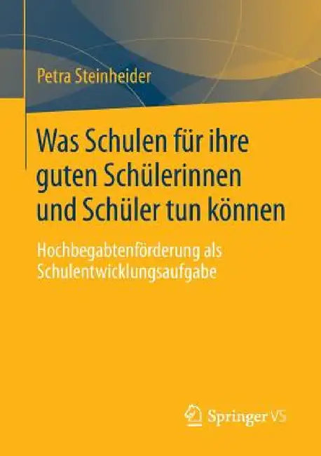 Buy Was Schulen Für Ihre Guten Schülerinnen Und Schüler Tun Können (English, Petra Steinheider) Online at Best Price - BookBajar