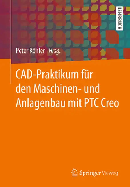 Buy Cad-Praktikum Für Den Maschinen- Und Anlagenbau Mit Ptc Creo (English, Peter Köhler) Online at Best Price - BookBajar