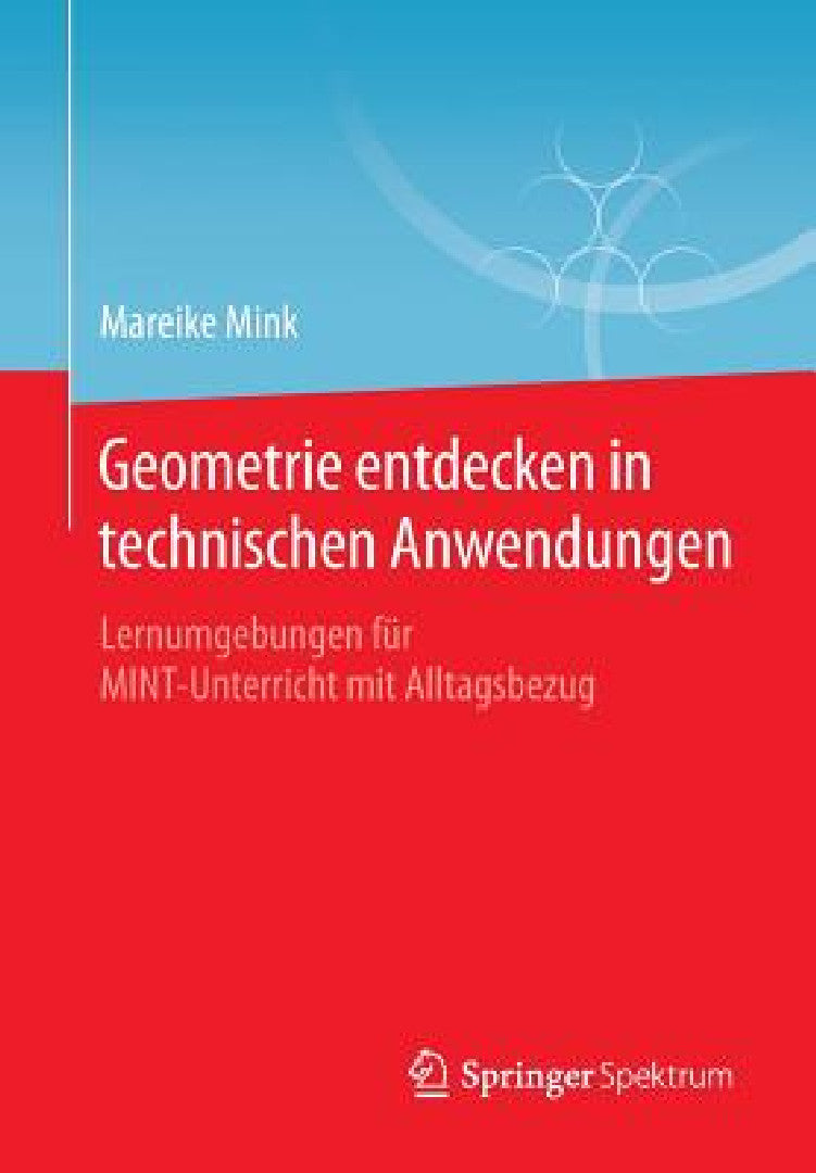 Buy Geometrie Entdecken in Technischen Anwendungen (English, Mareike Mink) Online at Best Price - BookBajar
