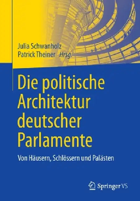 Buy Die Politische Architektur Deutscher Parlamente (English, Julia Schwanholz | Patrick Theiner) Online at Best Price - BookBajar