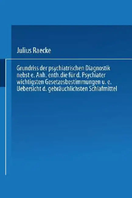 Buy Grundriss Der Psychiatrischen Diagnostik Nebst Einem Anhang Enthaltend Die Für Den Psychiater Wichti (English, Julius Raecke) Online at Best Price - BookBajar