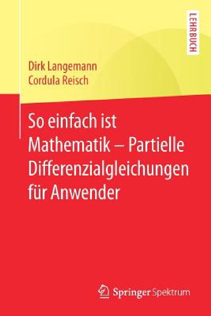 Buy So Einfach Ist Mathematik - Partielle Differenzialgleichungen Für Anwender (English, Dirk Langemann | Cordula Reisch) Online at Best Price - BookBajar