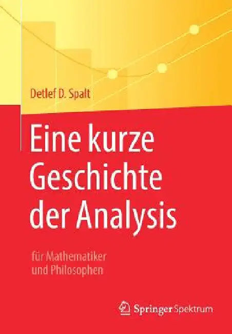 Buy Eine Kurze Geschichte Der Analysis (English, Detlef D. Spalt) Online at Best Price - BookBajar
