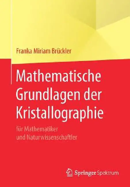 Buy Mathematische Grundlagen Der Kristallographie (English, Franka Miriam Brückler) Online at Best Price - BookBajar