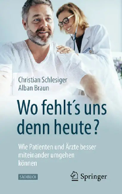 Buy Wo Fehlt´s Uns Denn Heute? Wie Patienten Und Ärzte Besser Miteinander Umgehen Können (English, Christian Schlesiger | Alban Braun) Online at Best Price - BookBajar