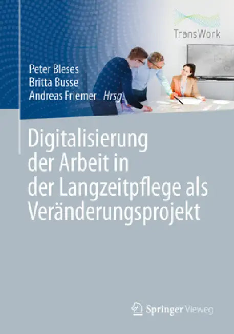 Buy Digitalisierung Der Arbeit in Der Langzeitpflege ALS Veränderungsprojekt (English, Peter Bleses | Britta Busse | Andreas Friemer) Online at Best Price - BookBajar